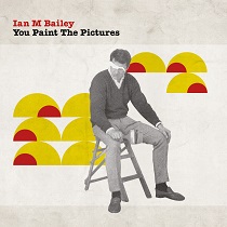 Ian M Bailey – You Paint the Pictures (2022 CD)