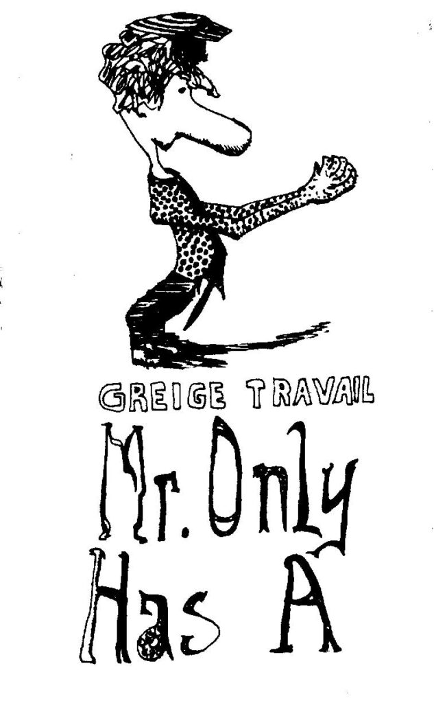 Greige Travail – Mr. Only Has A (Cassette, 1989)