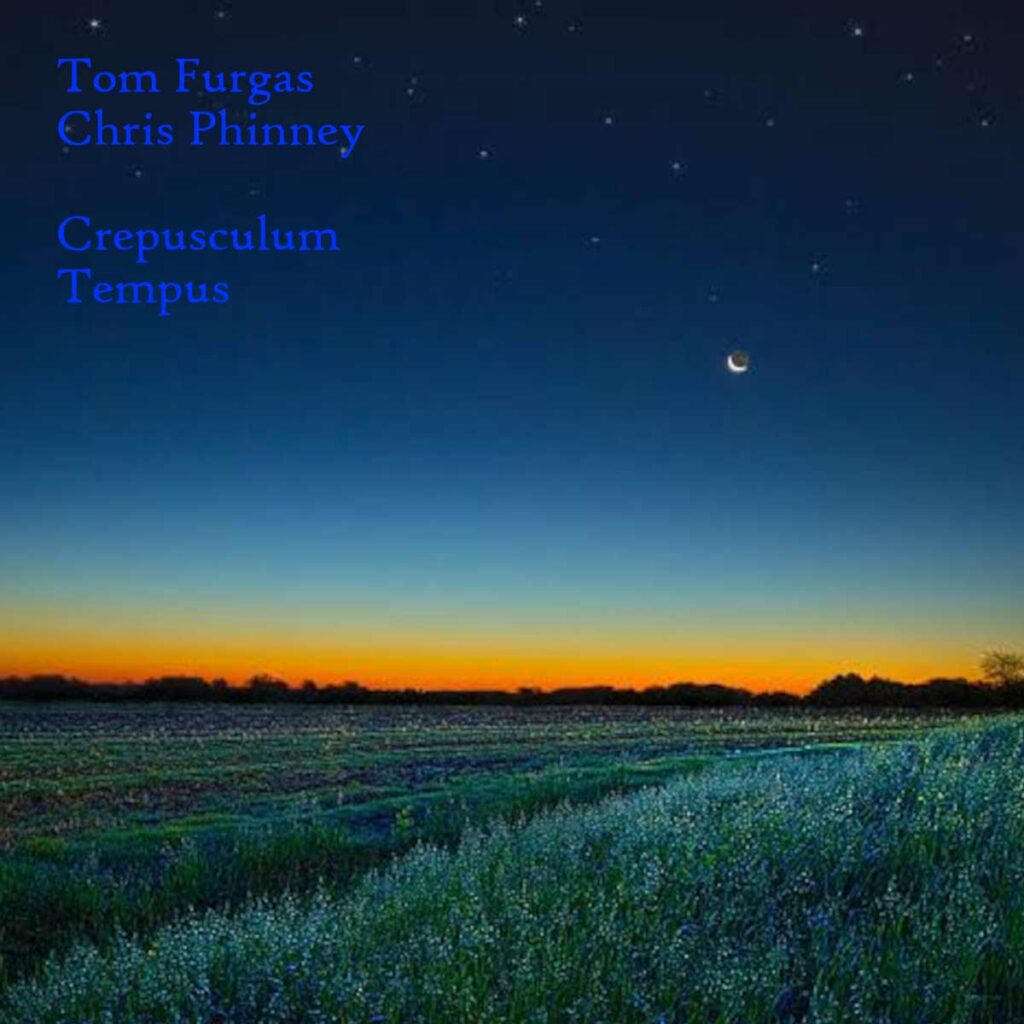 Tom Furgas & Chris Phinney – Crepusculum Tempus (Digital, 2022)