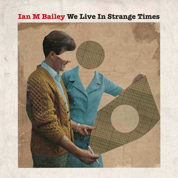 Ian M. Bailey – We Live In Strange Times (CD, 2023)